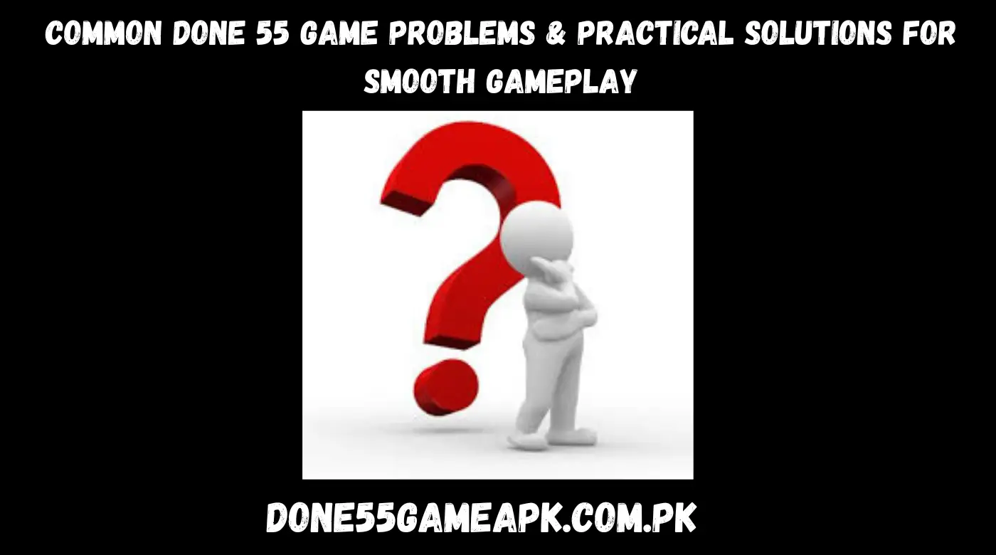 Common Done 55 Game Problems